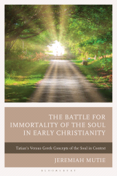 E-book, The Battle for Immortality of the Soul in Early Christianity : Tatian's Versus Greek Concepts of the Soul in Context, Bloomsbury Academic