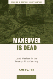 E-book, Maneuver is Dead : Land Warfare in the Twenty-First Century, Bloomsbury Academic
