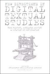 E-book, New Directions in Digital Textual Studies : Book History, Scholarly Editing and Curation in Conversation, Bloomsbury Academic