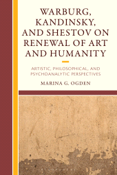 E-book, Warburg, Kandinsky, and Shestov on Renewal of Art and Humanity : Artistic, Philosophical, and Psychoanalytic Perspectives, Bloomsbury Academic