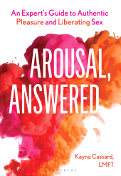 E-book, Arousal, Answered : An Expert's Guide to Authentic Pleasure and Liberating Sex, Bloomsbury Academic