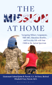 eBook, The Mission at Home : Navigating Military Assignments, TRICARE, Education, Benefits, and Everyday Life with Your Child on the Autism Spectrum, Bloomsbury Academic