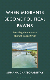 E-book, When Migrants Become Political Pawns : Decoding the American Migrant Busing Crisis, Bloomsbury Academic