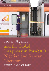 E-book, Irony, Agency and the Global Imaginary in Post-2000 Nigerian and Kenyan Literature, Bloomsbury Academic