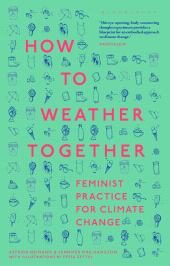 E-book, How to Weather Together : Feminist Practice for Climate Change, Bloomsbury Academic
