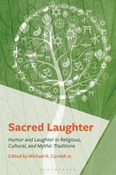 E-book, Sacred Laughter : Humor and Laughter in Religious, Cultural, and Mythic Traditions, Bloomsbury Academic