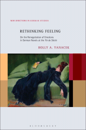 E-book, Rethinking Feeling : On the Renegotiation of Emotions in German Novels at the Fin de Siècle, Bloomsbury Academic