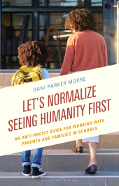 E-book, Let's Normalize Seeing Humanity First : An Anti-Racist Guide for Working with Parents and Families in Schools, Bloomsbury Academic
