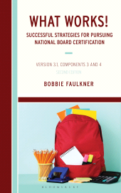 E-book, What Works! Successful Strategies for Pursuing National Board Certification : Version 3.1, Components 3 and 4, Bloomsbury Academic