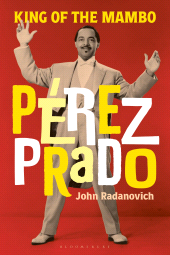 eBook, Pérez Prado : King of the Mambo, Bloomsbury Academic