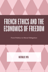 eBook, French Ethics and the Economics of Freedom : From Politics to Moral Obligation, Bloomsbury Academic
