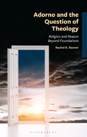eBook, Adorno and the Question of Theology : Religion and Reason Beyond Foundations, Bloomsbury Academic