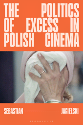 eBook, The Politics of Excess in Polish Cinema, Bloomsbury Academic