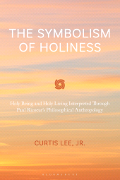 eBook, The Symbolism of Holiness : Holy Being and Holy Living Interpreted Through Paul Ricoeur's Philosophical Anthropology, Bloomsbury Academic