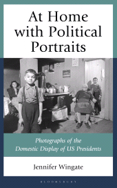 E-book, At Home with Political Portraits : Photographs of the Domestic Display of US Presidents, Bloomsbury Academic