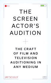eBook, The Screen Actor's Audition : The Craft of Film & Television Auditioning in Any Medium, Bloomsbury Academic