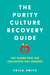 E-book, The Purity Culture Recovery Guide : The Shame-Free Sex Education You Deserve, Bloomsbury Academic
