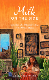 E-book, Milk on the Side : Extended Chest/Breastfeeding in the United States, Bloomsbury Academic