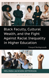 E-book, Black Faculty, Cultural Wealth, and the Fight Against Racial Inequality in Higher Education : Unequal Battlegrounds, Bloomsbury Academic
