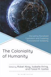 E-book, The Coloniality of Humanity : Disrupting Racialized Capitalism and Fostering Transnational Solidarity, Bloomsbury Academic