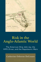 E-book, Risk in the Anglo-Atlantic World : The American Ship John Jay, the HMS Driver, and the Napoleonic Wars, Bloomsbury Academic