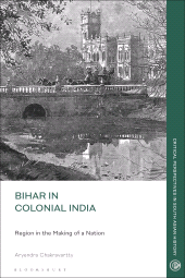 eBook, Bihar in Colonial India : Region in the Making of a Nation, Bloomsbury Academic