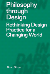 E-book, Philosophy through Design : Rethinking Design Practice for a Changing World, Bloomsbury Visual Arts