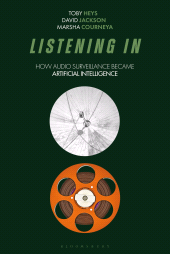 E-book, Listening In : How Audio Surveillance Became Artificial Intelligence, Bloomsbury Academic