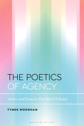 E-book, The Poetics of Agency : Action and Form in Post-War US Poetry, Bloomsbury Academic