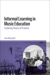 E-book, Informal Learning in Music Education : Exploring Theory in Practice, Bloomsbury Academic
