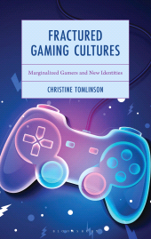 E-book, Fractured Gaming Cultures : Marginalized Gamers and New Identities, Bloomsbury Academic