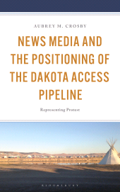 E-book, News Media and the Positioning of the Dakota Access Pipeline : Representing Protest, Bloomsbury Academic