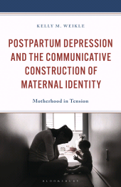 E-book, Postpartum Depression and the Communicative Construction of Maternal Identity : Motherhood in Tension, Bloomsbury Academic