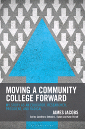 E-book, Moving a Community College Forward : My Story as an Educator, Researcher, President, and Radical, Bloomsbury Academic