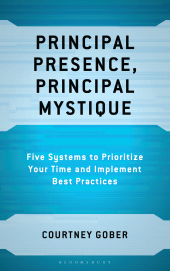 E-book, Principal Presence, Principal Mystique : Five Systems to Prioritize Your Time and Implement Best Practices, Bloomsbury Academic