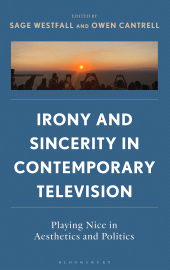 E-book, Irony and Sincerity in Contemporary Television : Playing Nice in Aesthetics and Politics, Bloomsbury Academic
