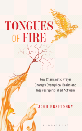 E-book, Tongues of Fire : How Charismatic Prayer Changes Evangelical Brains and Inspires Spirit-Filled Activism, Bloomsbury Academic