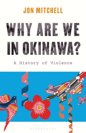 E-book, Why are we in Okinawa? : A History of Violence, Bloomsbury Academic
