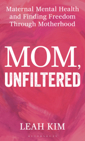 E-book, Mom, Unfiltered : Maternal Mental Health and Finding Freedom Through Motherhood, Bloomsbury Academic