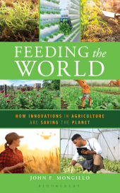 E-book, Feeding the World : How Innovations in Agriculture Are Saving the Planet, Bloomsbury Academic