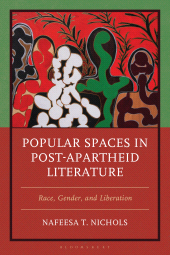 eBook, Popular Spaces in Post-Apartheid Literature : Race, Gender, and Liberation, Bloomsbury Academic
