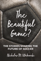 E-book, The Beautiful Game? : The Stories Shaping the Future of Soccer, Bloomsbury Academic