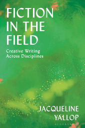 eBook, Fiction in the Field : Creative Writing Across Disciplines, Bloomsbury Academic