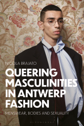 E-book, Queering Masculinities in Antwerp Fashion : Menswear, Bodies and Sexuality, Bloomsbury Visual Arts