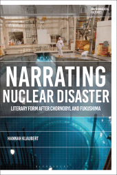 E-book, Narrating Nuclear Disaster : Literary Form after Chornobyl and Fukushima, Bloomsbury Academic