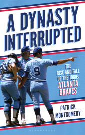eBook, A Dynasty Interrupted : The Rise and Fall of the 1980s Atlanta Braves, Bloomsbury Academic