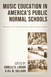 E-book, Music Education in America's Public Normal Schools : Celebratory and Troubled Beginnings of Music Teacher Education, Bloomsbury Academic
