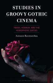 eBook, Studies in Groovy Gothic Cinema : Trash, Horror, and the Hemispheric Sixties, Bloomsbury Academic