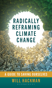 E-book, Radically Reframing Climate Change : A Guide to Saving Ourselves, Bloomsbury Academic