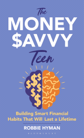E-book, The Money Savvy Teen : Building Smart Financial Habits That Will Last a Lifetime, Bloomsbury Academic